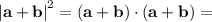 \left| \mathbf{a} + \mathbf{b} \right|^2 = \left(\mathbf{a + b}\right) \cdot \left(\mathbf{a + b}\right) =