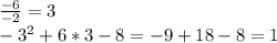 \frac{-6}{-2}=3\\ -3^2+6*3-8=-9+18-8=1