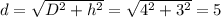 d=\sqrt{D^2+h^2}=\sqrt{4^2+3^2}=5