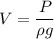 V = \dfrac{P}{\rho g}