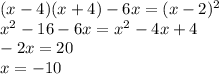 (x-4)(x+4) - 6x=(x-2)^2\\ x^2-16-6x=x^2-4x+4\\ -2x=20\\x=-10