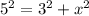 {5}^{2} = {3}^{2} + {x}^{2}