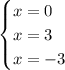 \begin{cases} x=0\\x=3\\x=-3 \end{cases}