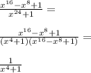 \frac{x^{16}-x^8+1}{x^{24}+1}=\\\\\frac{x^{16}-x^8+1}{(x^{4}+1)(x^{16}-x^8+1)}=\\\\\frac{1}{x^4+1}