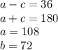 a-c=36\\a+c=180\\a=108\\b=72