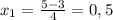 x_1=\frac{5-3}{4}=0,5