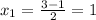 x_1=\frac{3-1}{2}=1