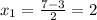 x_1=\frac{7-3}{2}=2