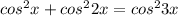 cos^2x+cos^2 2x = cos^2 3x