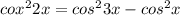 cox^22x=cos^23x-cos^2x