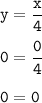 \displaystyle \tt y=\frac{x}{4}\\\\0=\frac{0}{4}\\\\0=0