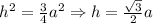 h^2 = \frac{3}{4} a^2 \Rightarrow h = \frac{\sqrt 3}{2} a