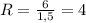 R=\frac{6}{1,5}=4