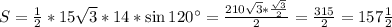 S= \frac{1}{2} *15 \sqrt{3} *14*\sin 120^\circ= \frac{210 \sqrt{3}* \frac{ \sqrt{3} }{2} }{2} = \frac{315}{2} =157 \frac{1}{2}