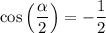 \cos \Big(\dfrac{\alpha}{2}\Big)=-\dfrac{1}{2}