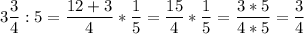 3\dfrac{3}{4} : 5 = \dfrac{12+3}{4} *\dfrac{1}{5} = \dfrac{15}{4} * \dfrac{1}{5} = \dfrac{3*5}{4*5}=\dfrac{3}{4}