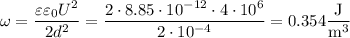 \omega=\dfrac{\varepsilon\varepsilon_0U^2}{2d^2}=\dfrac{2\cdot8.85\cdot10^{-12}\cdot4\cdot10^6}{2\cdot10^{-4}}=0.354\dfrac{\text{J}}{\text{m}^3}