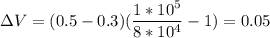 зV= (0.5-0.3)(\dfrac{1*10^{5}}{8*10^{4}}-1)=0.05