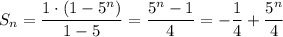 S_n=\dfrac{1\cdot(1-5^n)}{1-5}=\dfrac{5^n-1}{4}=-\dfrac{1}{4}+\dfrac{5^n}{4}