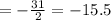 =-\frac{31}{2}=-15.5