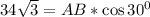 34\sqrt{3}=AB*\cos 30^0