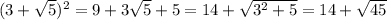 (3+\sqrt5)^2=9+3\sqrt5+5=14+\sqrt{3^2+5}=14 + \sqrt {45}