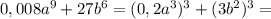 0,008a^9+27b^6=(0,2a^3)^3+(3b^2)^3=