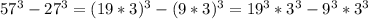 57^3 - 27^3 = (19*3)^3 - (9*3)^3 = 19^3*3^3 - 9^3*3^3