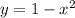 y = 1 - x^2