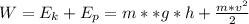 W=E_k+E_p=m**g*h+\frac{m*v^2}{2}