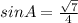 sin A=\frac {\sqrt7}{4}