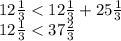 12 \frac{1}{3} < 12 \frac{1}{3} + 25 \frac{1}{3} \\ 12 \frac{1}{3} < 37 \frac{2}{3}