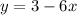 y=3-6x