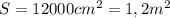 S=12000cm^2=1,2m^2