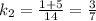 k_2=\frac{1+5}{14}=\frac{3}{7}