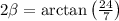 2\beta=\arctan\left(\frac{24}{7}\right)