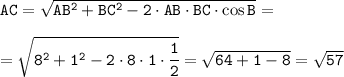 \tt AC=\sqrt{AB^2+BC^2-2\cdot AB\cdot BC\cdot\cos B} =\\\\ =\sqrt{8^2+1^2-2\cdot 8\cdot 1\cdot\cfrac{1}{2} } =\sqrt{64+1-8} =\sqrt{57}