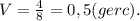 V=\frac{4}{8}=0,5(gerc).