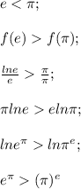 e<\pi;\\\\f(e)f(\pi);\\\\\frac{ln e}{e}\frac{\pi}{\pi};\\\\\pi ln e e ln \pi;\\\\ln e^{\pi} ln \pi^e;\\\\e^{\pi}(\pi)^e