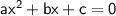 \sf ax^2+bx+c=0