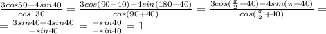 \Large \frac{3cos50-4sin40}{cos130}= \frac{3cos(90-40)-4sin(180-40)}{cos(90+40)}= \frac{3cos( \frac{ \pi }{2}-40)-4sin( \pi -40)}{cos( \frac{ \pi }{2}+40)}=\\= \frac{3sin40-4sin40}{-sin40}= \frac{-sin40}{-sin40}=1