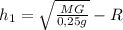 h_{1}=\sqrt{\frac{MG}{0,25g}} - R