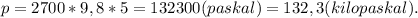 p=2700*9,8*5=132300(paskal)=132,3(kilopaskal).