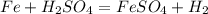 Fe+H_{2}SO_{4}=FeSO_{4}+H_{2}