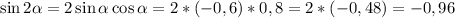 \sin2\alpha=2\sin\alpha\cos\alpha=2*(-0,6)*0,8=2*(-0,48)=-0,96