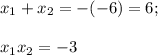 x_1+x_2=-(-6)=6;\\\\x_1x_2=-3