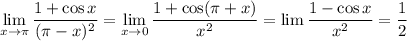 \lim\limits_{x\to\pi}\dfrac{1+\cos x}{(\pi-x)^2}=\lim\limits_{x\to0}\dfrac{1+\cos(\pi+x)}{x^2}=\lim\dfrac{1-\cos x}{x^2}=\dfrac12