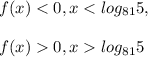 f(x) < 0, x < log_{81}5,\\\\ f(x) 0, x log_{81}5\\\\