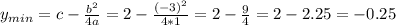 y_{min}=c-\frac{b^2}{4a}=2-\frac{(-3)^2}{4*1}=2-\frac{9}{4}=2-2.25=-0.25