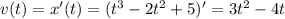 v(t)=x'(t)=(t^3-2t^2+5)'=3t^2-4t